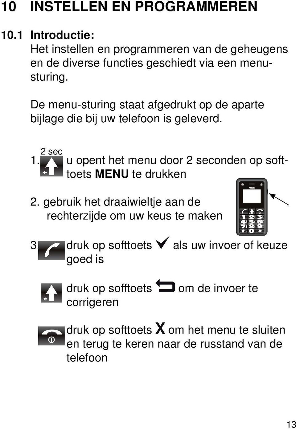 De menu-sturing staat afgedrukt op de aparte bijlage die bij uw telefoon is geleverd. 2 sec 1.