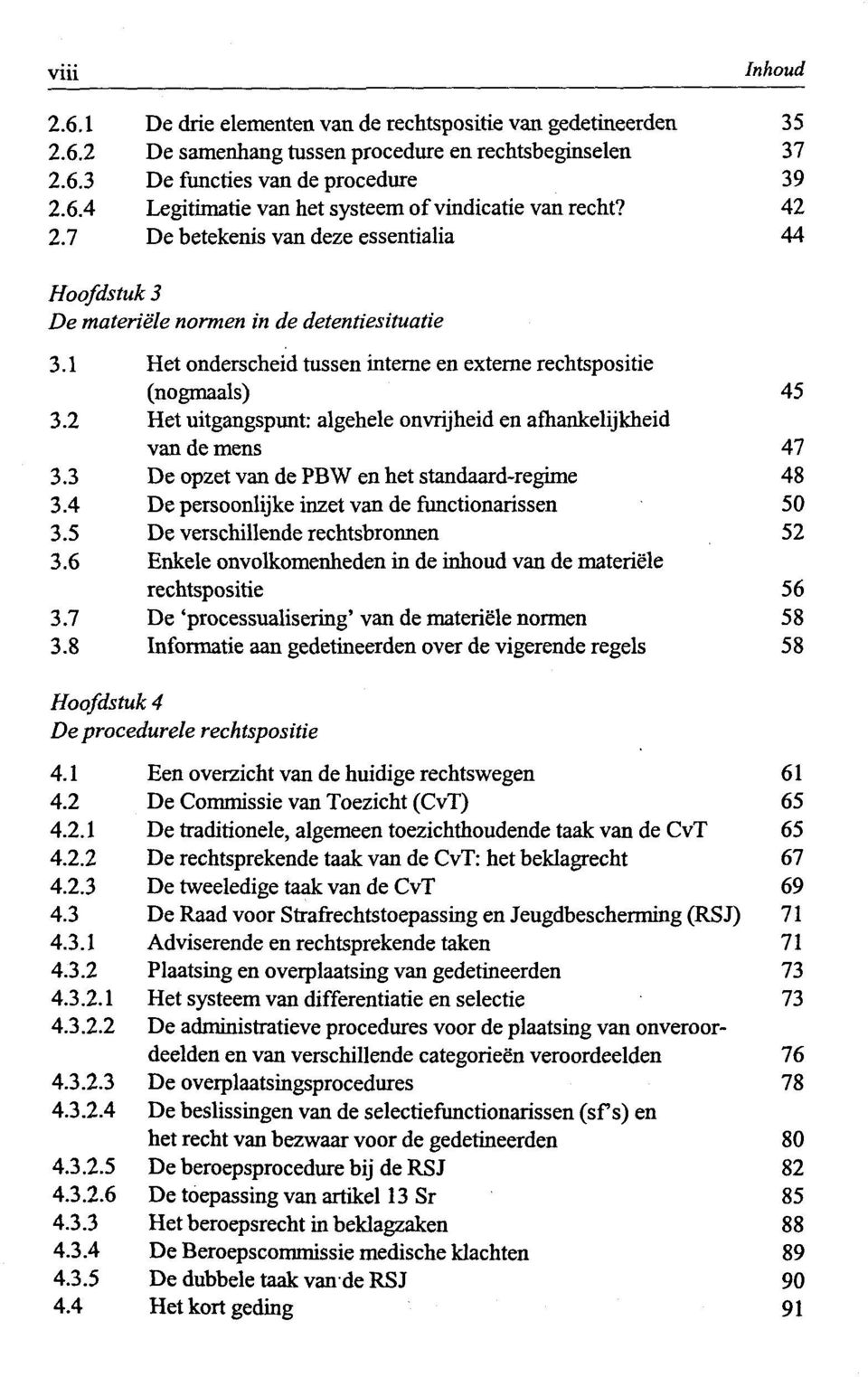 2 Het uitgangspunt: algehele onvrijheid en afhankelijkheid van de mens 47 3.3 De opzet van de PBW en het standaard-regime 48 3.4 De persoonlijke inzet van de functionarissen 50 3.