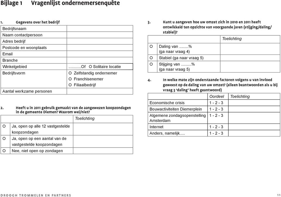 ..f Solitaire locatie Zelfstandig ondernemer Franchisenemer Filiaalbedrijf 2. Heeft u in 2011 gebruik gemaakt van de aangewezen koopzondagen in de gemeente Diemen? Waarom wel/niet?