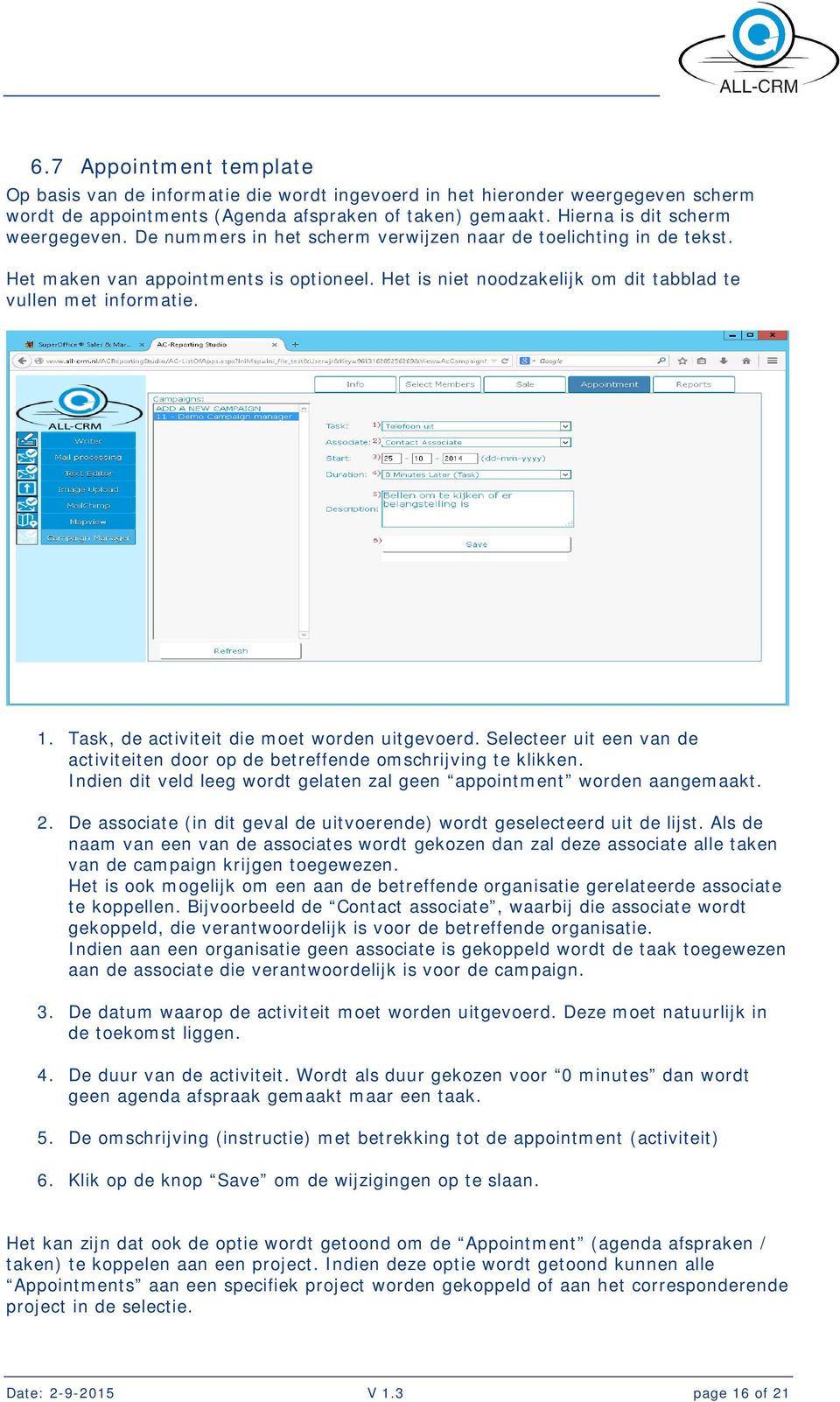 Task, de activiteit die moet worden uitgevoerd. Selecteer uit een van de activiteiten door op de betreffende omschrijving te klikken.