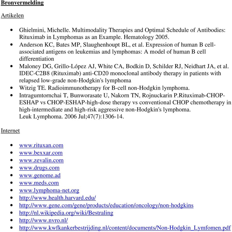 Expression of human B cellassociated antigens on leukemias and lymphomas: A model of human B cell differentiation Maloney DG, Grillo-López AJ, White CA, Bodkin D, Schilder RJ, Neidhart JA, et al.