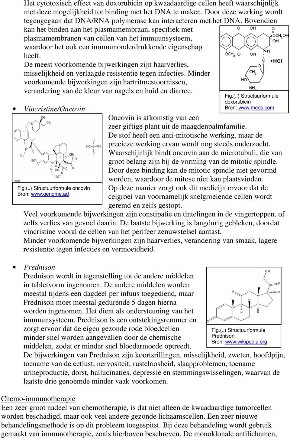 Bovendien kan het binden aan het plasmamembraan, specifiek met plasmamembranen van cellen van het immuunsysteem, waardoor het ook een immuunonderdrukkende eigenschap heeft.