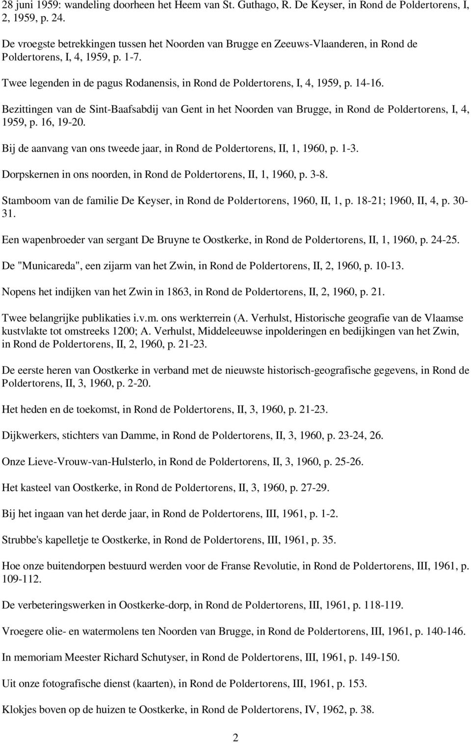 14-16. Bezittingen van de Sint-Baafsabdij van Gent in het Noorden van Brugge, in Rond de Poldertorens, I, 4, 1959, p. 16, 19-20.