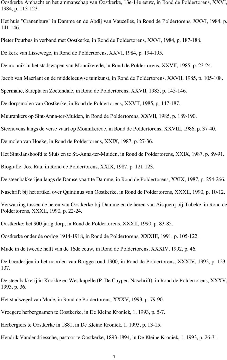 De kerk van Lissewege, in Rond de Poldertorens, XXVI, 1984, p. 194-195. De monnik in het stadswapen van Monnikerede, in Rond de Poldertorens, XXVII, 1985, p. 23-24.