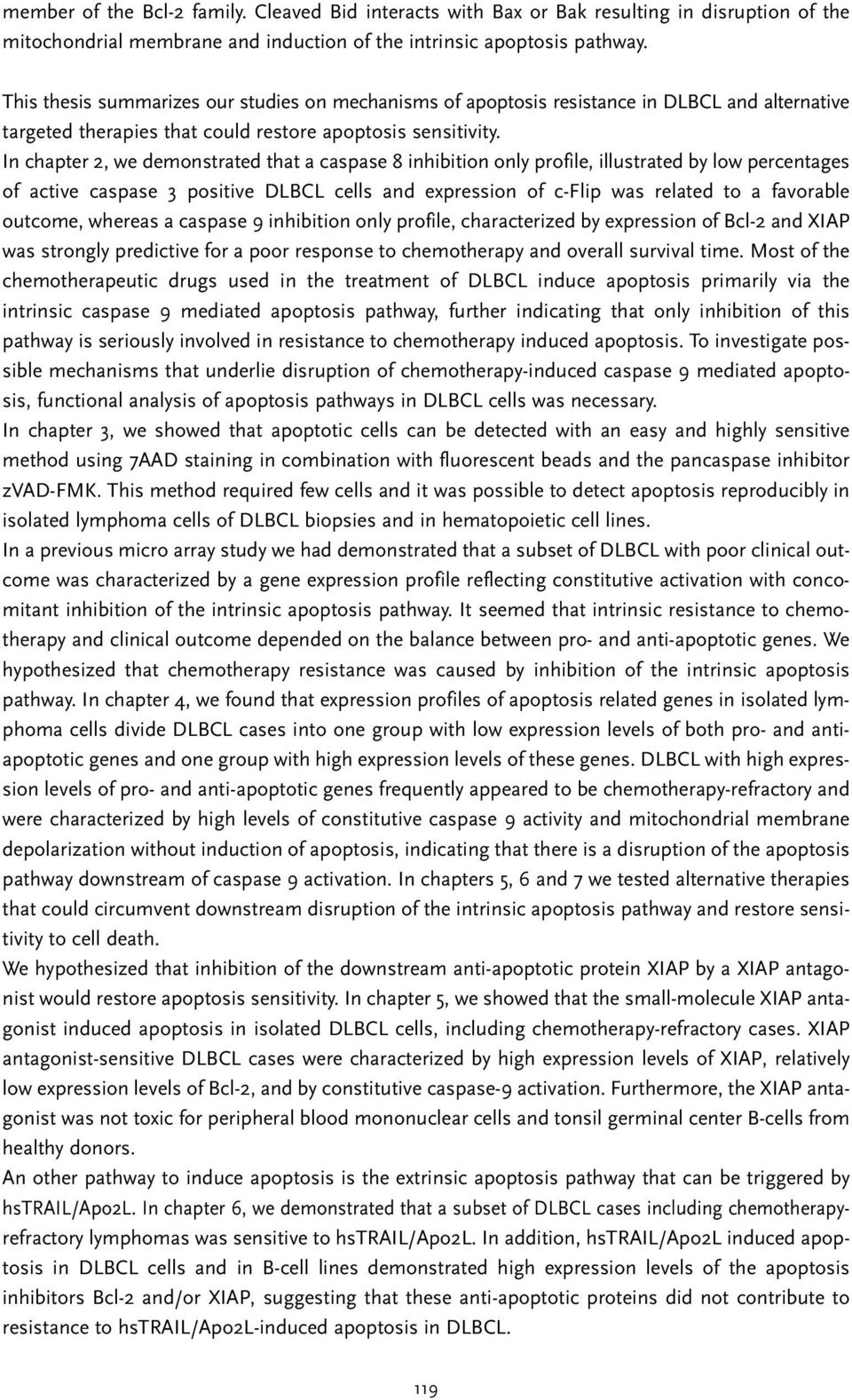 In chapter 2, we demonstrated that a caspase 8 inhibition only profile, illustrated by low percentages of active caspase 3 positive DLBCL cells and expression of c-flip was related to a favorable