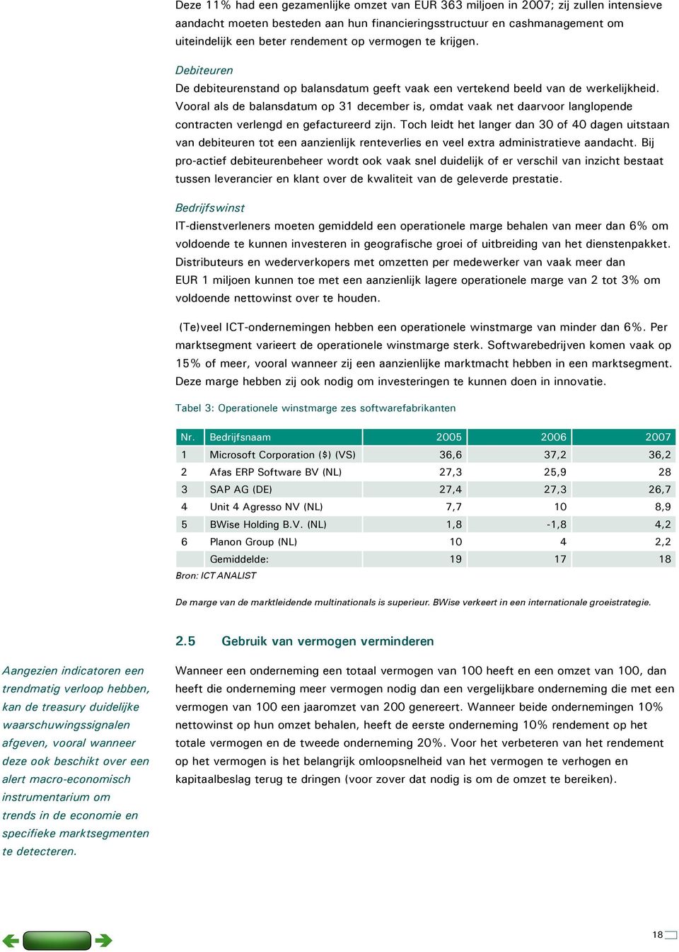 Vooral als de balansdatum op 31 december is, omdat vaak net daarvoor langlopende contracten verlengd en gefactureerd zijn.