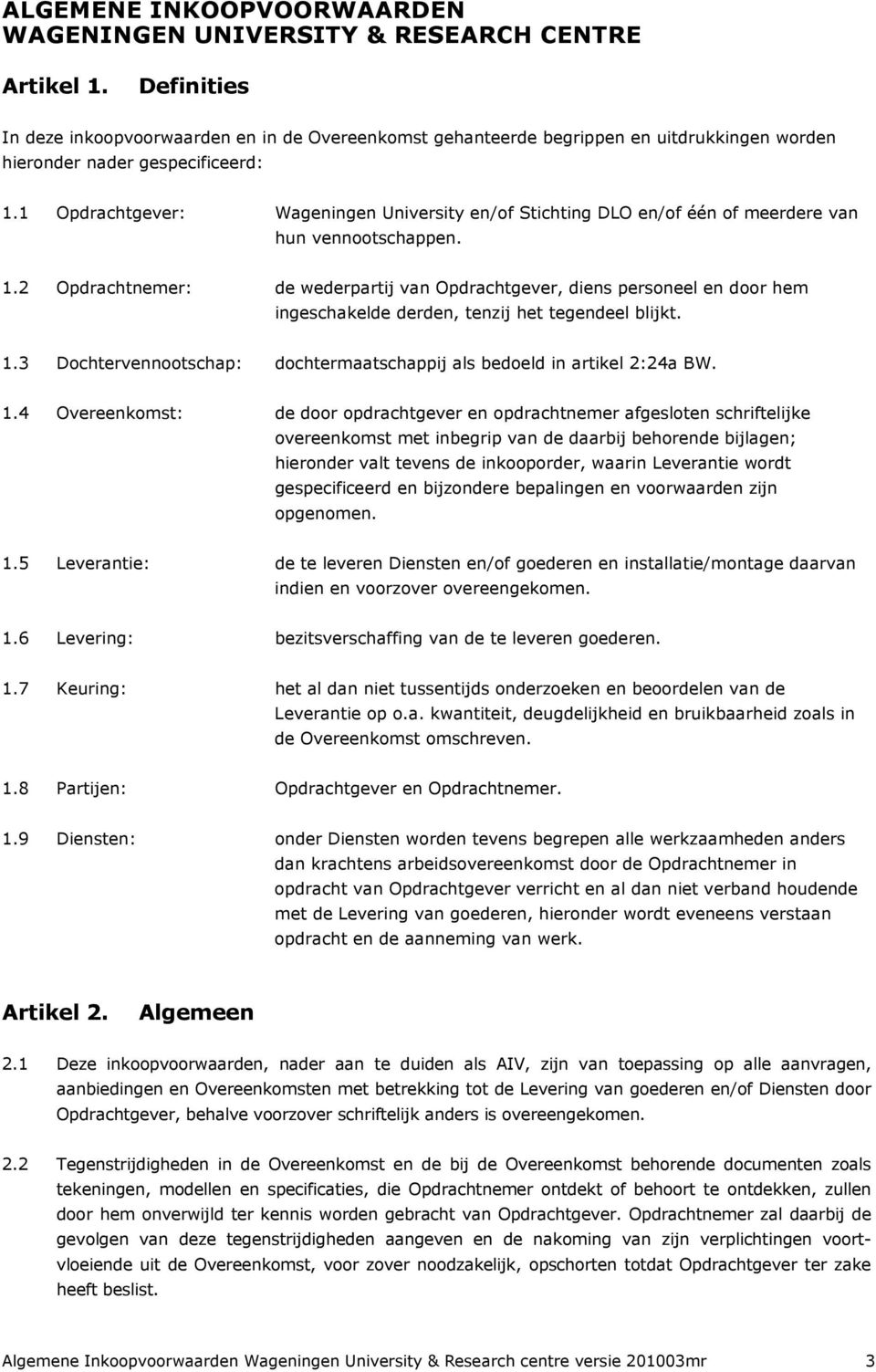 1 Opdrachtgever: Wageningen University en/of Stichting DLO en/of één of meerdere van hun vennootschappen. 1.