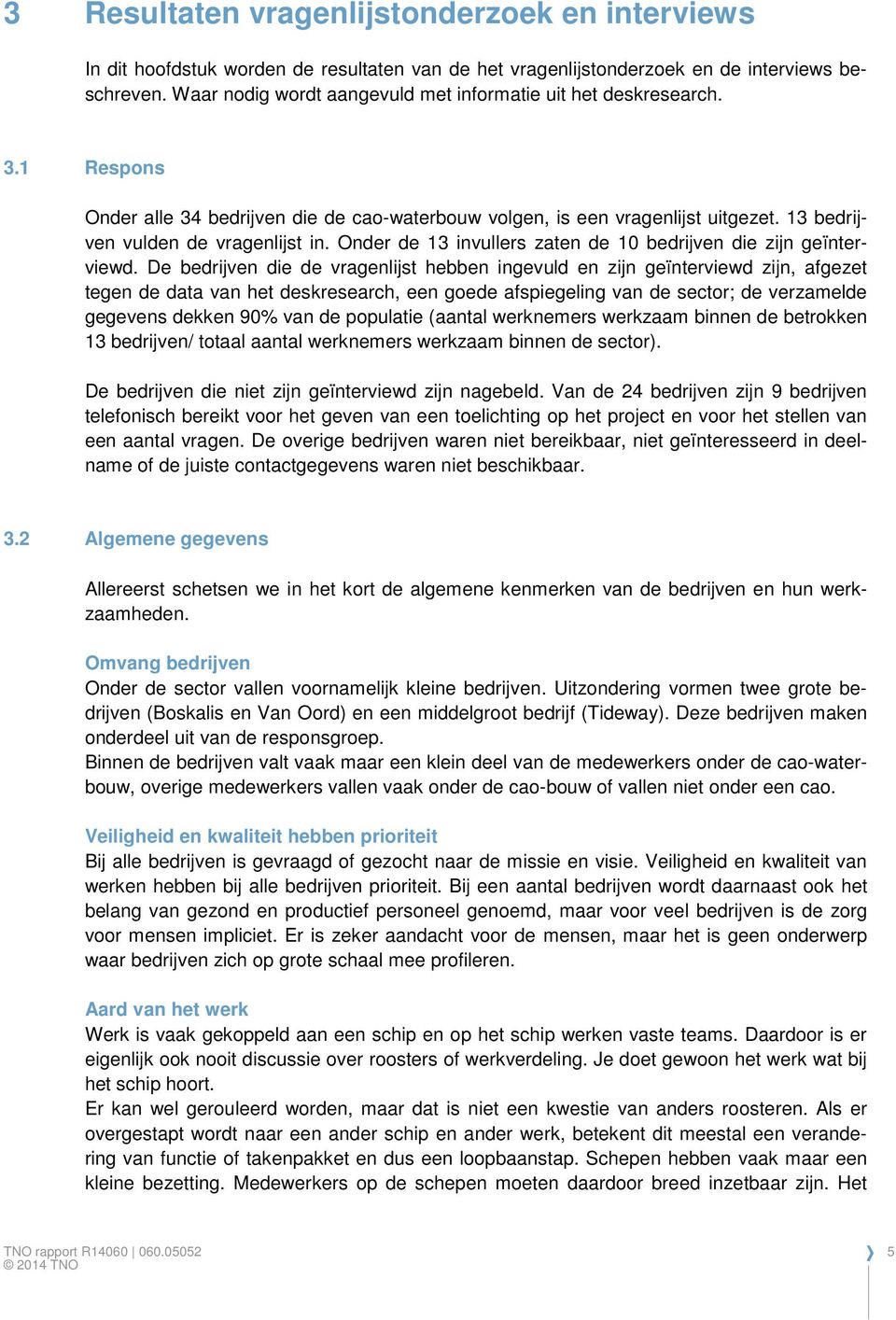 Onder de 13 invullers zaten de 10 bedrijven die zijn geïnterviewd.