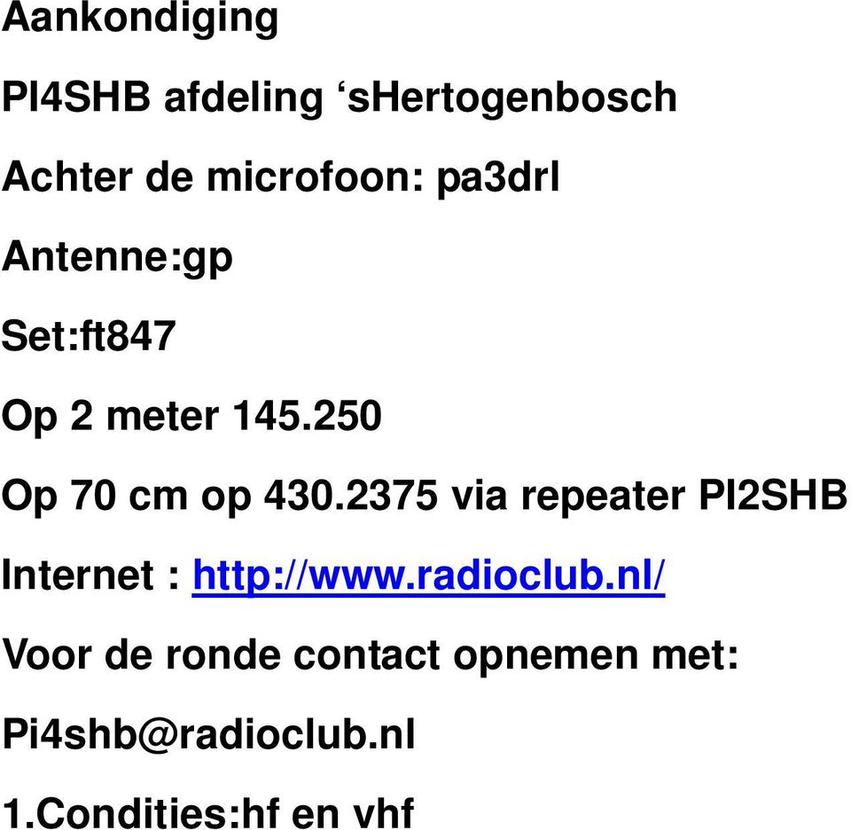 2375 via repeater PI2SHB Internet : http://www.radioclub.