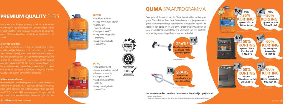 Kies voor kwaliteit Alle Qlima brandstoffen zijn uitvoerig getest door onafhankelijke laboratoria. In de markt zijn diverse alternatieven verkrijgbaar.