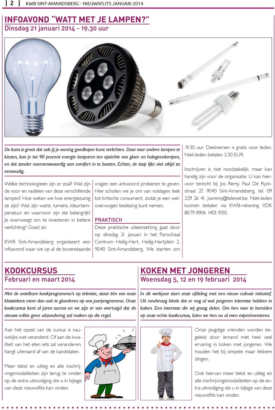 Echter, de stap lijkt niet altijd zo eenvoudig. Welke technologieen zijn er zoal? Wat zijn de voor en nadelen van deze verschillende lampen? Hoe weten we hoe energiezuinig ze zijn?