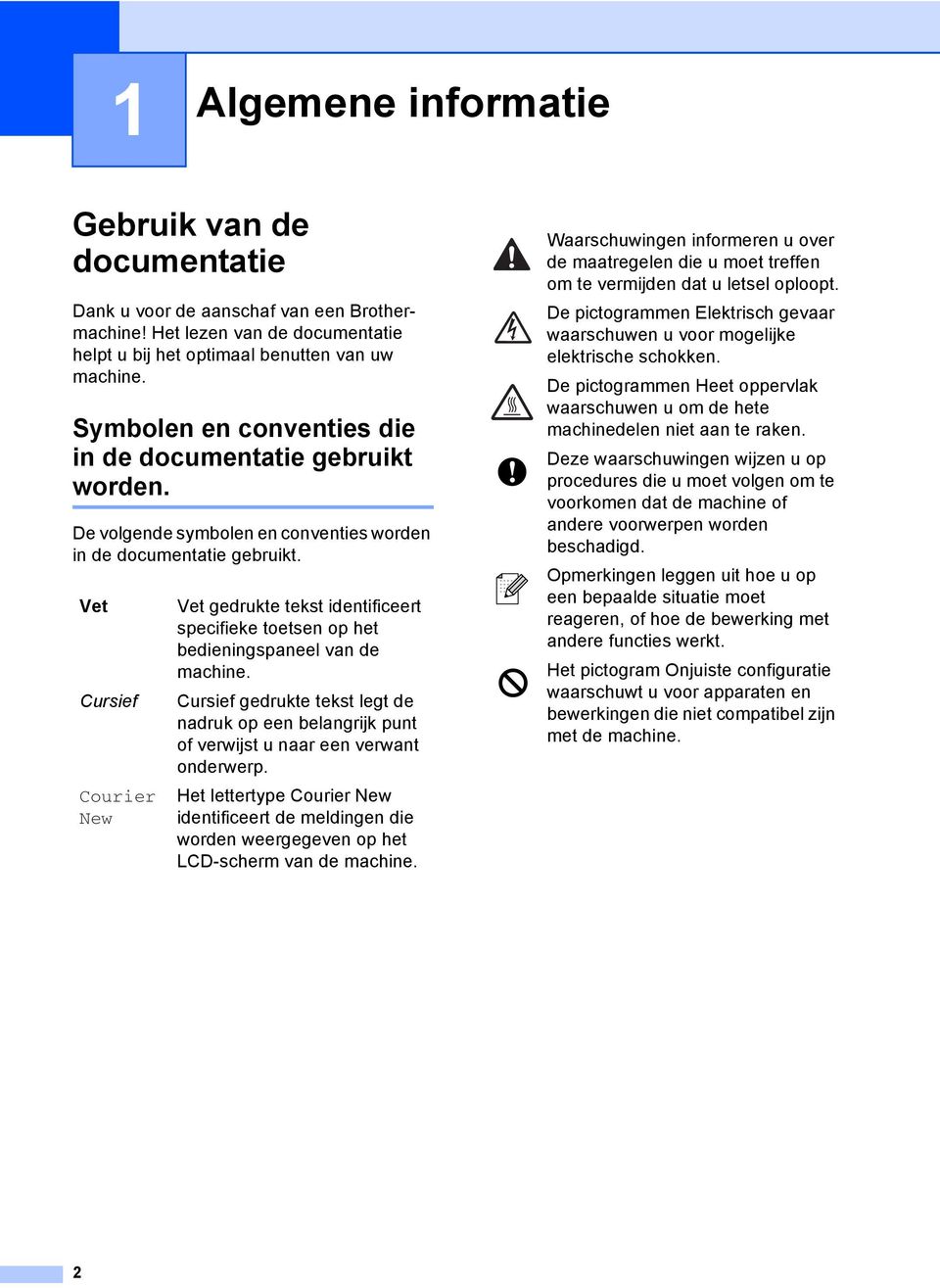 Vet Cursief Courier New Vet gedrukte tekst identificeert specifieke toetsen op het bedieningspaneel van de machine.