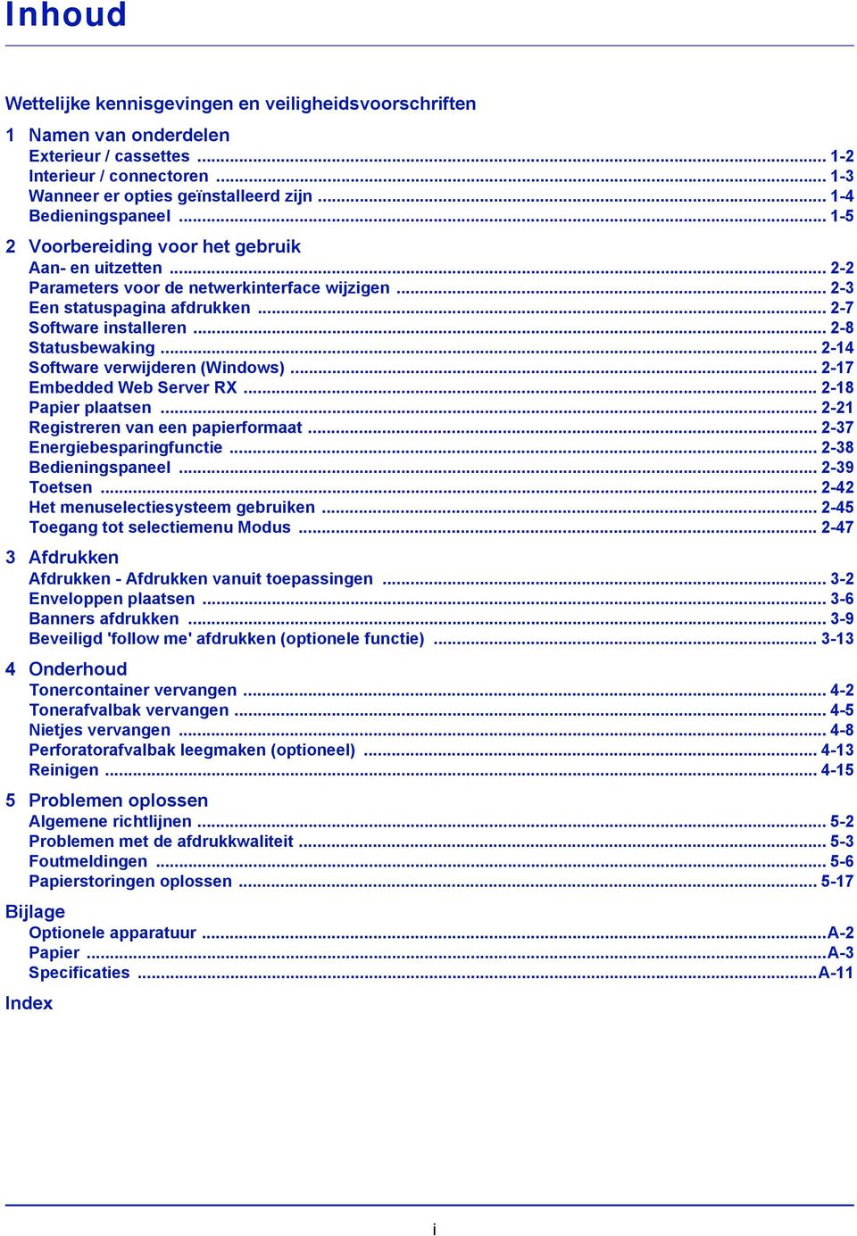 .. 2-8 Statusbewaking... 2-14 Software verwijderen (Windows)... 2-17 Embedded Web Server RX... 2-18 Papier plaatsen... 2-21 Registreren van een papierformaat... 2-37 Energiebesparingfunctie.