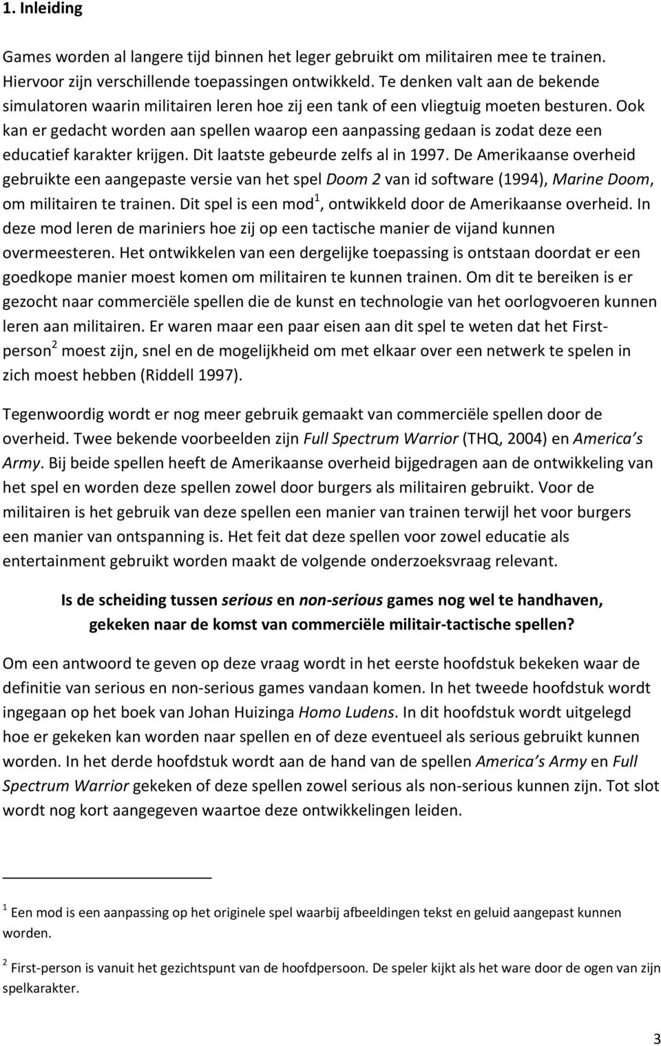 Ook kan er gedacht worden aan spellen waarop een aanpassing gedaan is zodat deze een educatief karakter krijgen. Dit laatste gebeurde zelfs al in 1997.