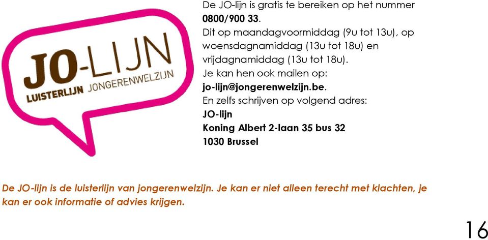 Je kan hen ook mailen op: jo-lijn@jongerenwelzijn.be.