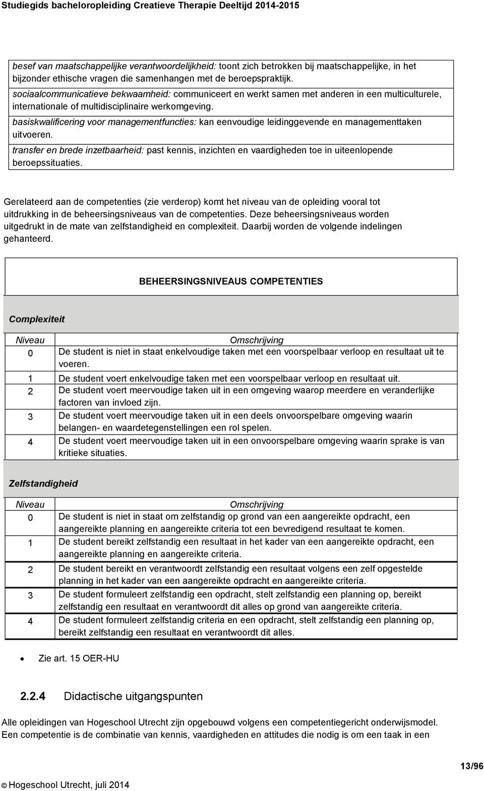 basiskwalificering voor managementfuncties: kan eenvoudige leidinggevende en managementtaken uitvoeren.