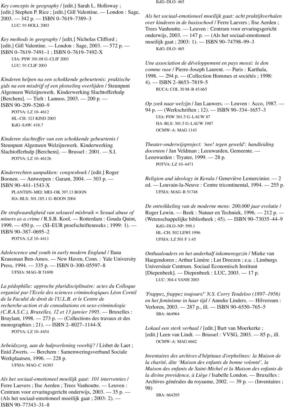 08 G CLIF 2003 LUC: 91 CLIF 2003 Kinderen helpen na een schokkende gebeurtenis: praktische gids na een misdrijf of een plotseling overlijden / Steunpunt Algemeen Welzijnswerk.