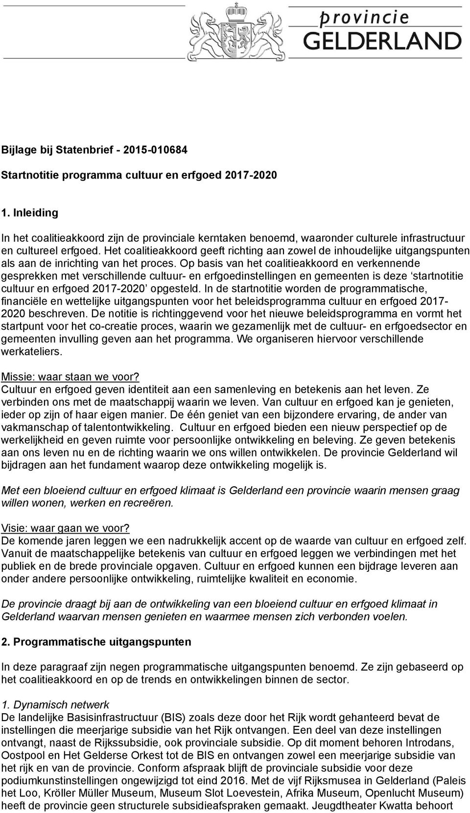 Het coalitieakkoord geeft richting aan zowel de inhoudelijke uitgangspunten als aan de inrichting van het proces.