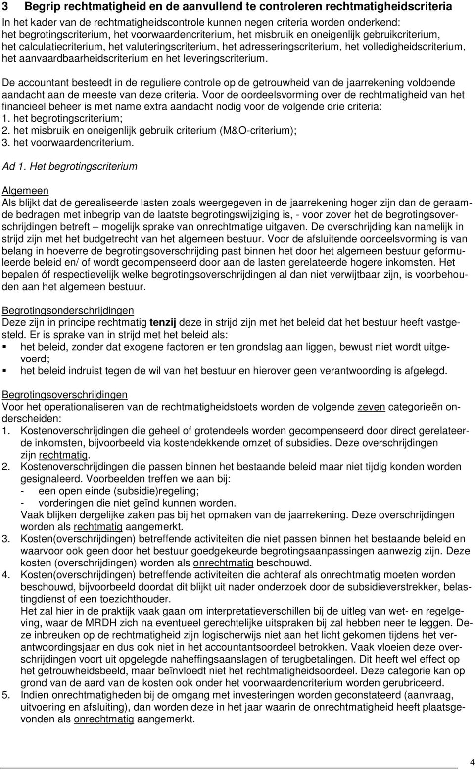 aanvaardbaarheidscriterium en het leveringscriterium. De accountant besteedt in de reguliere controle op de getrouwheid van de jaarrekening voldoende aandacht aan de meeste van deze criteria.