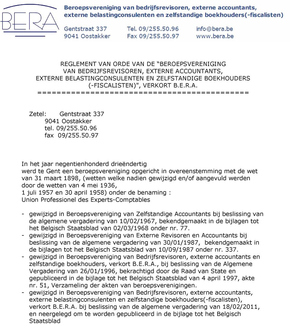 96 fax 97 In het jaar negentienhonderd drieëndertig werd te Gent een beroepsvereniging opgericht in overeenstemming met de wet van 31 maart 1898, (wetten welke nadien gewijzigd en/of aangevuld werden