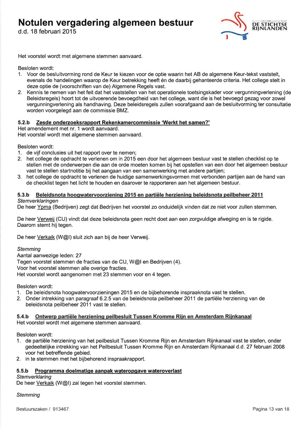 Voor de besluitvorming rond de Keur te kiezen voor de optie waarin het AB de algemene Keur-tekst vaststelt, evenals de handelingen waarop de Keur betrekking heeft én de daarbij gehanteerde criteria.