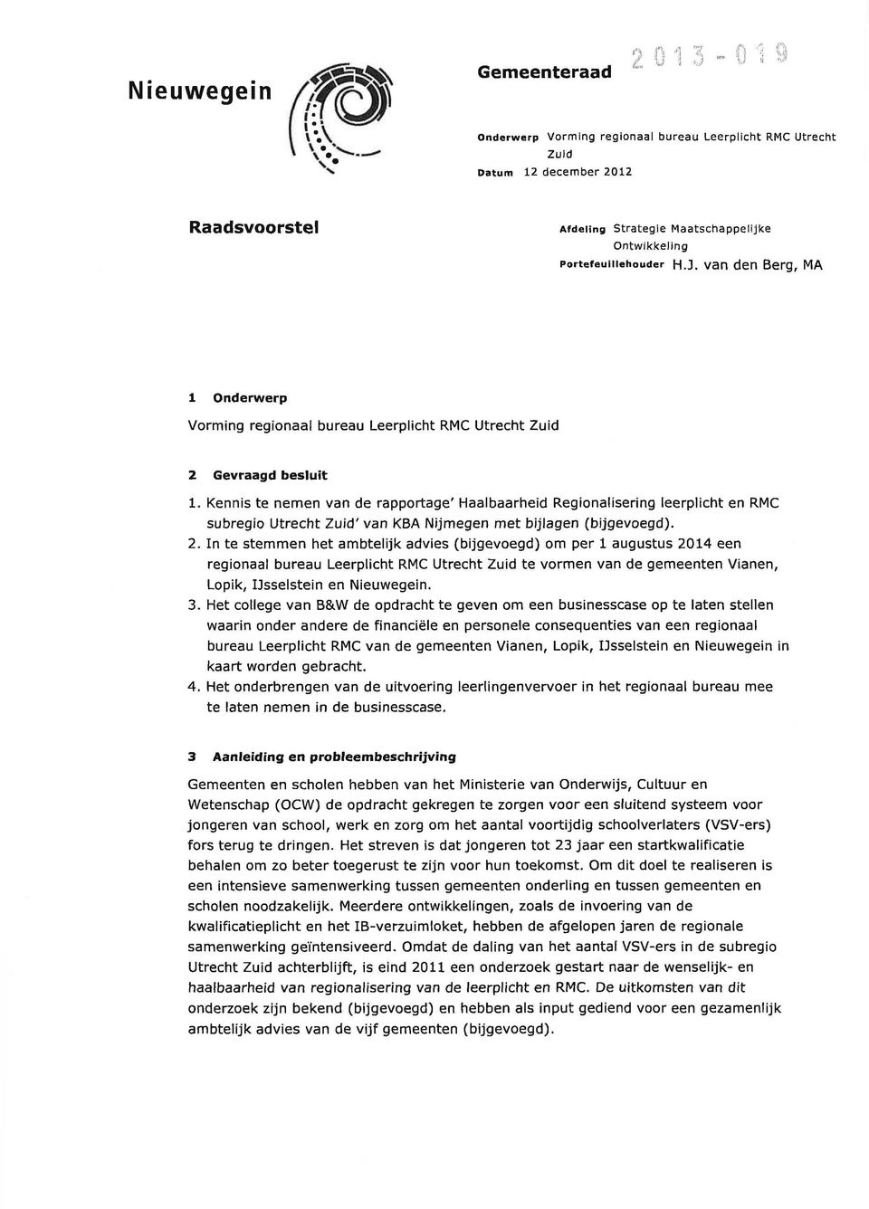 van den Berg, MA 1 Onderwerp Vorming regionaal bureau Leerplicht RMC Utrecht Zuid Gevraagd besluit 1.