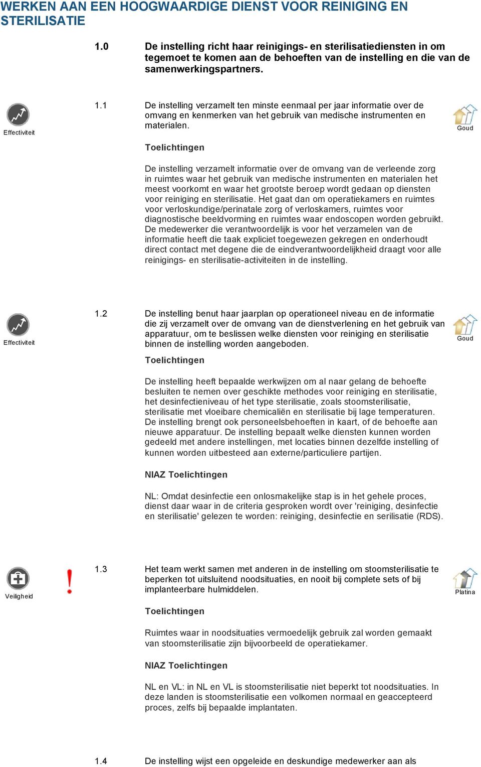 1 De instelling verzamelt ten minste eenmaal per jaar informatie over de omvang en kenmerken van het gebruik van medische instrumenten en materialen.