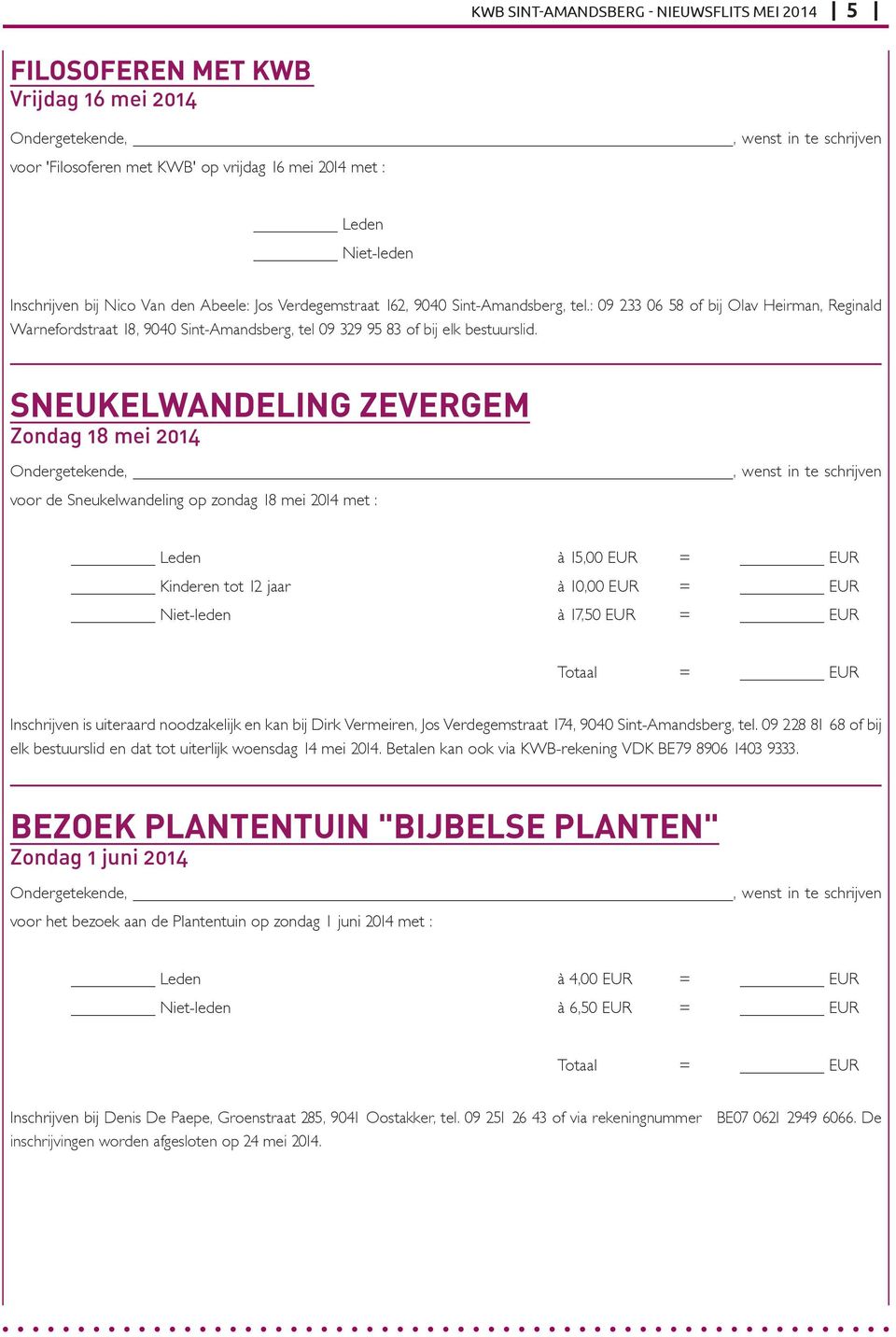 SNEUKELWANDELING ZEVERGEM Zondag 18 mei 2014 voor de Sneukelwandeling op zondag 18 mei 2014 met : Leden à 15,00 EUR = EUR Kinderen tot 12 jaar à 10,00 EUR = EUR Niet-leden à 17,50 EUR = EUR