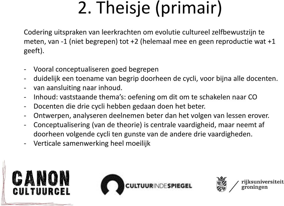 - Inhoud: vaststaande thema s: oefening om dit om te schakelen naar CO - Docenten die drie cycli hebben gedaan doen het beter.