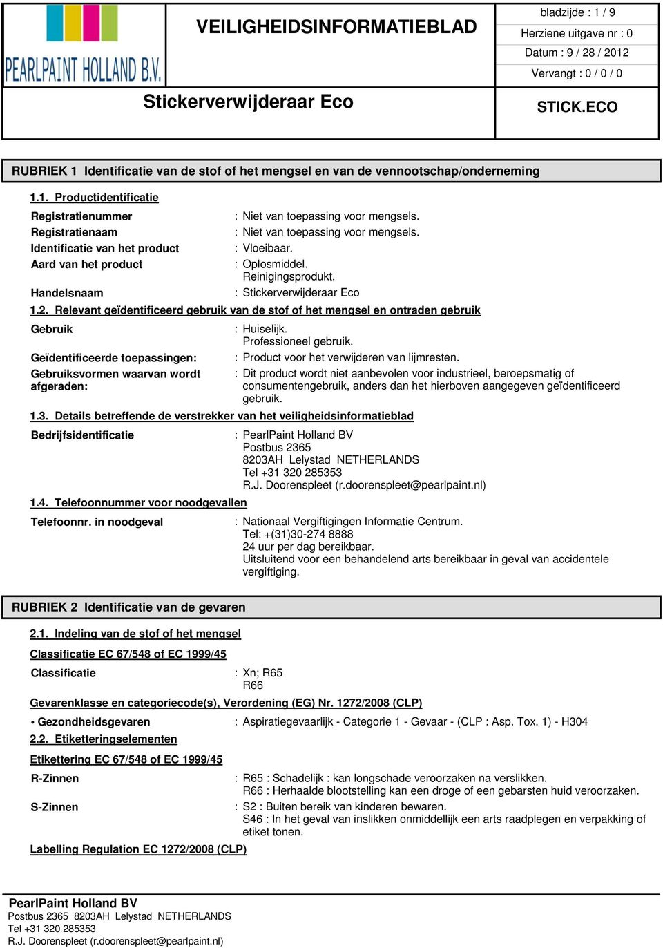 Relevant geïdentificeerd gebruik van de stof of het mengsel en ontraden gebruik Gebruik : Huiselijk. Professioneel gebruik.