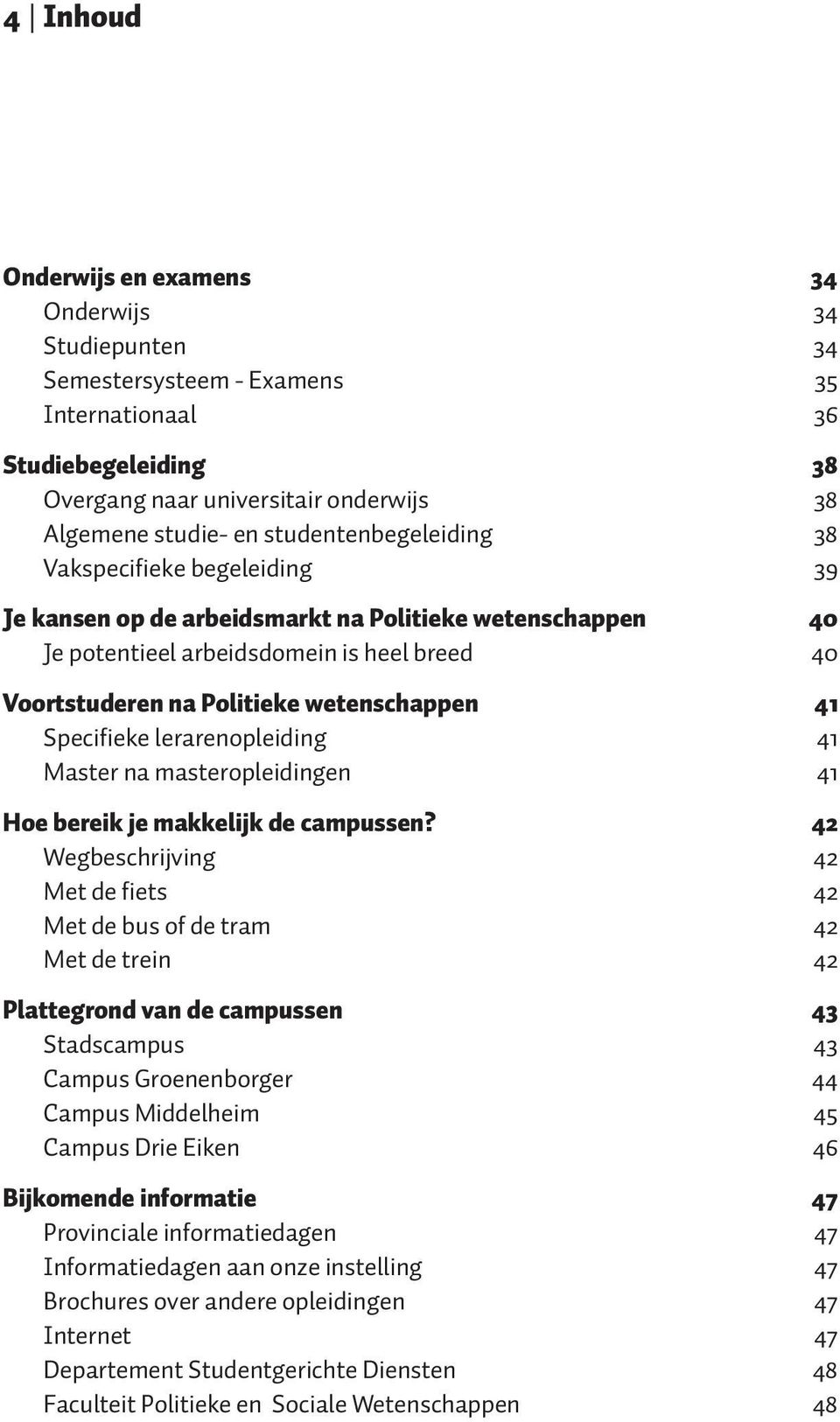 41 Specifieke lerarenopleiding 41 Master na masteropleidingen 41 Hoe bereik je makkelijk de campussen?