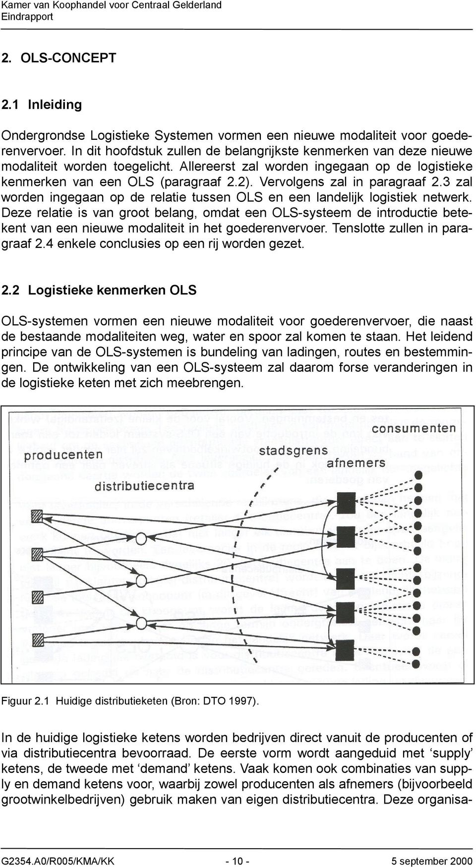 Vervolgens zal in paragraaf 2.3 zal worden ingegaan op de relatie tussen OLS en een landelijk logistiek netwerk.