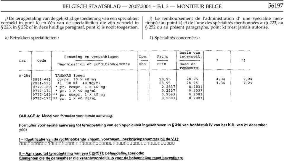 specialiteiten die zijn vermeld in 223, in 252 of in deze huidige paragraaf, punt k) is nooit toegestaan.