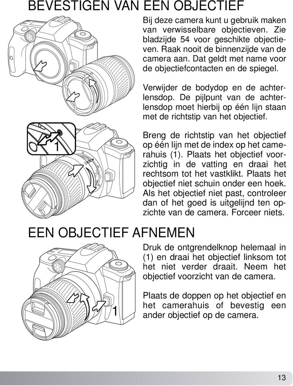 De pijlpunt van de achterlensdop moet hierbij op één lijn staan met de richtstip van het objectief. Breng de richtstip van het objectief op één lijn met de index op het camerahuis (1).