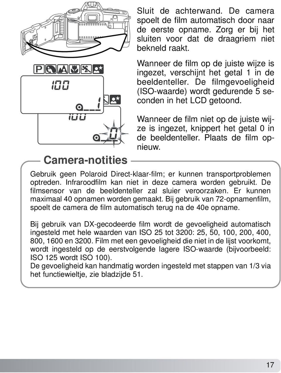 Wanneer de film niet op de juiste wijze is ingezet, knippert het getal 0 in de beeldenteller. Plaats de film opnieuw. Gebruik geen Polaroid Direct-klaar-film; er kunnen transportproblemen optreden.