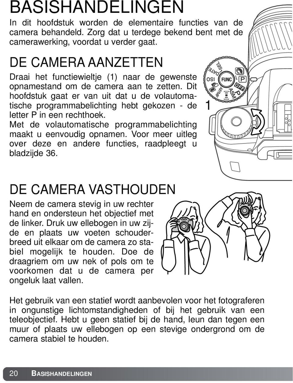 Dit hoofdstuk gaat er van uit dat u de volautomatische programmabelichting hebt gekozen - de letter P in een rechthoek. Met de volautomatische programmabelichting maakt u eenvoudig opnamen.