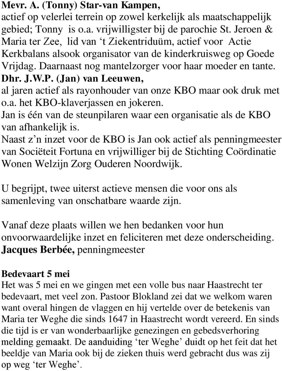 P. (Jan) van Leeuwen, al jaren actief als rayonhouder van onze KBO maar ook druk met o.a. het KBO-klaverjassen en jokeren.