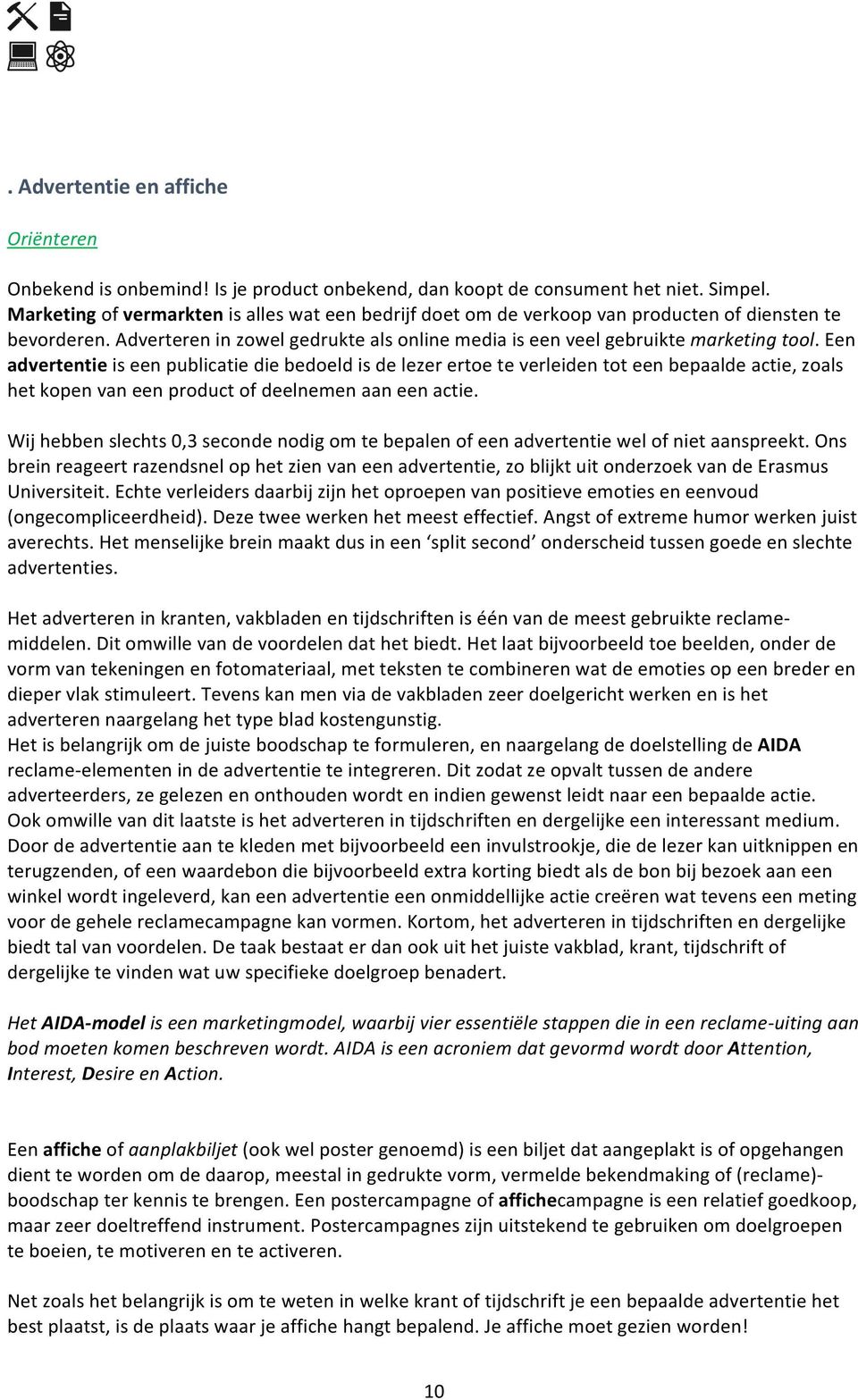 Een advertentie is een publicatie die bedoeld is de lezer ertoe te verleiden tot een bepaalde actie, zoals het kopen van een product of deelnemen aan een actie.