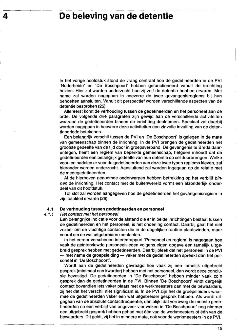 Vanuit dit perspectief worden verschillende aspecten van de detentie besproken (25). Allereerst komt de verhouding tussen de gedetineerden en het personeel aan de orde.