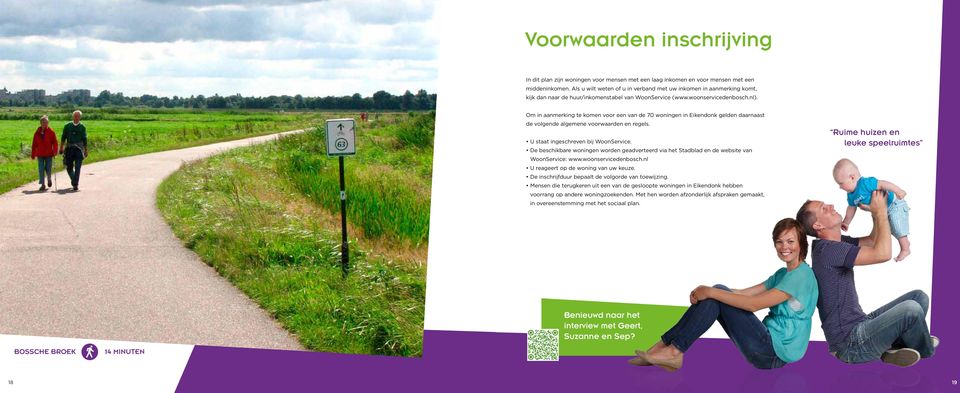 Om in aanmerking te komen voor een van de 70 woningen in Eikendonk gelden daarnaast de volgende algemene voorwaarden en regels. U staat ingeschreven bij WoonService.