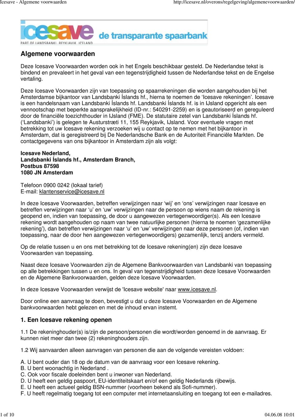 Deze Icesave Voorwaarden zijn van toepassing op spaarrekeningen die worden aangehouden bij het Amsterdamse bijkantoor van Landsbanki Íslands hf., hierna te noemen de Icesave rekeningen.