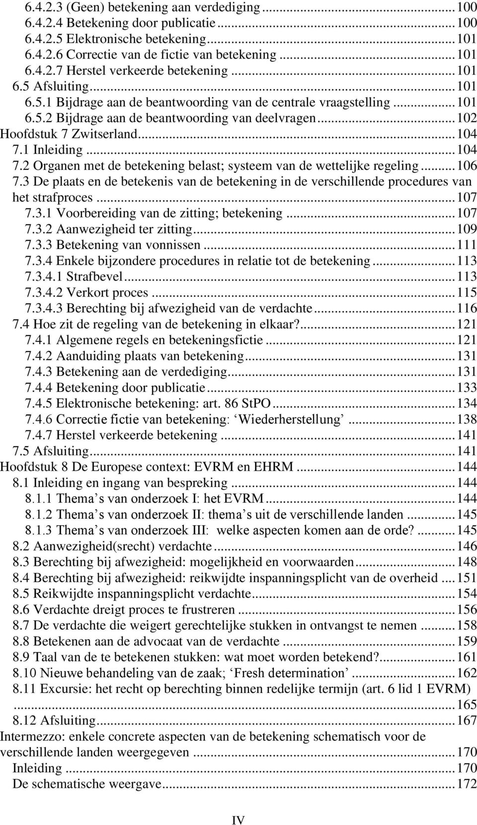 1 Inleiding... 104 7.2 Organen met de betekening belast; systeem van de wettelijke regeling... 106 7.3 De plaats en de betekenis van de betekening in de verschillende procedures van het strafproces.