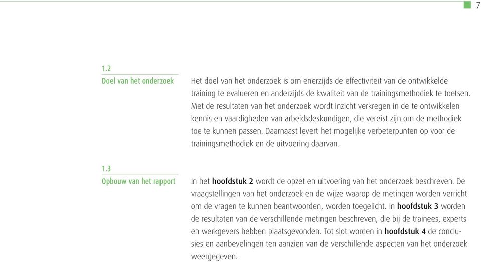 Daarnaast levert het mogelijke verbeterpunten op voor de trainingsmethodiek en de uitvoering daarvan. 1.