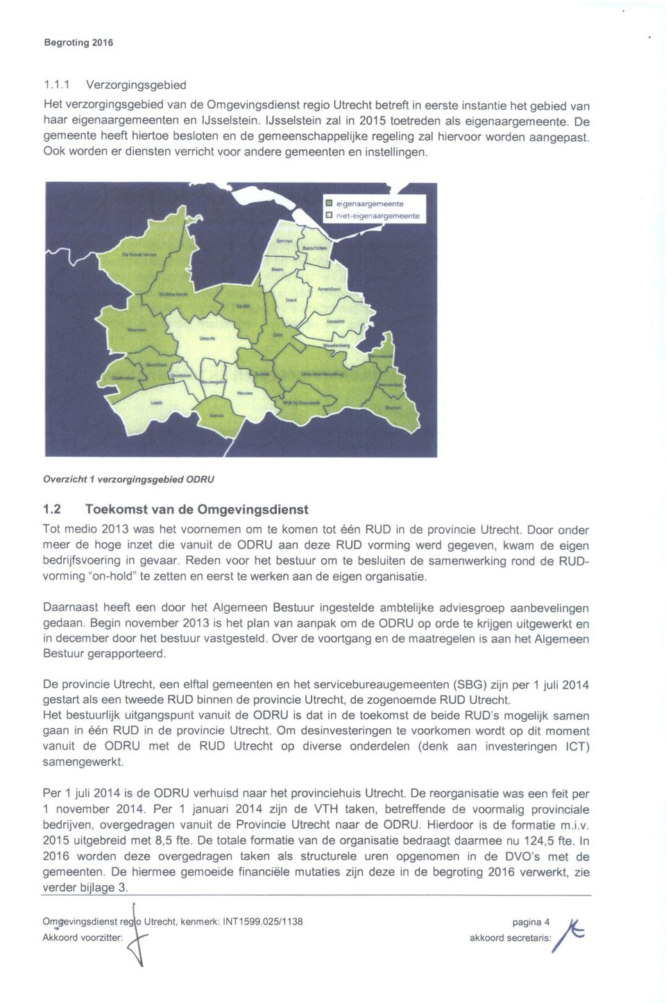 Ook worden er diensten verricht voor andere gemeenten en instellingen. Ovenicht 1 verzorgingsgebied ODRU 1.