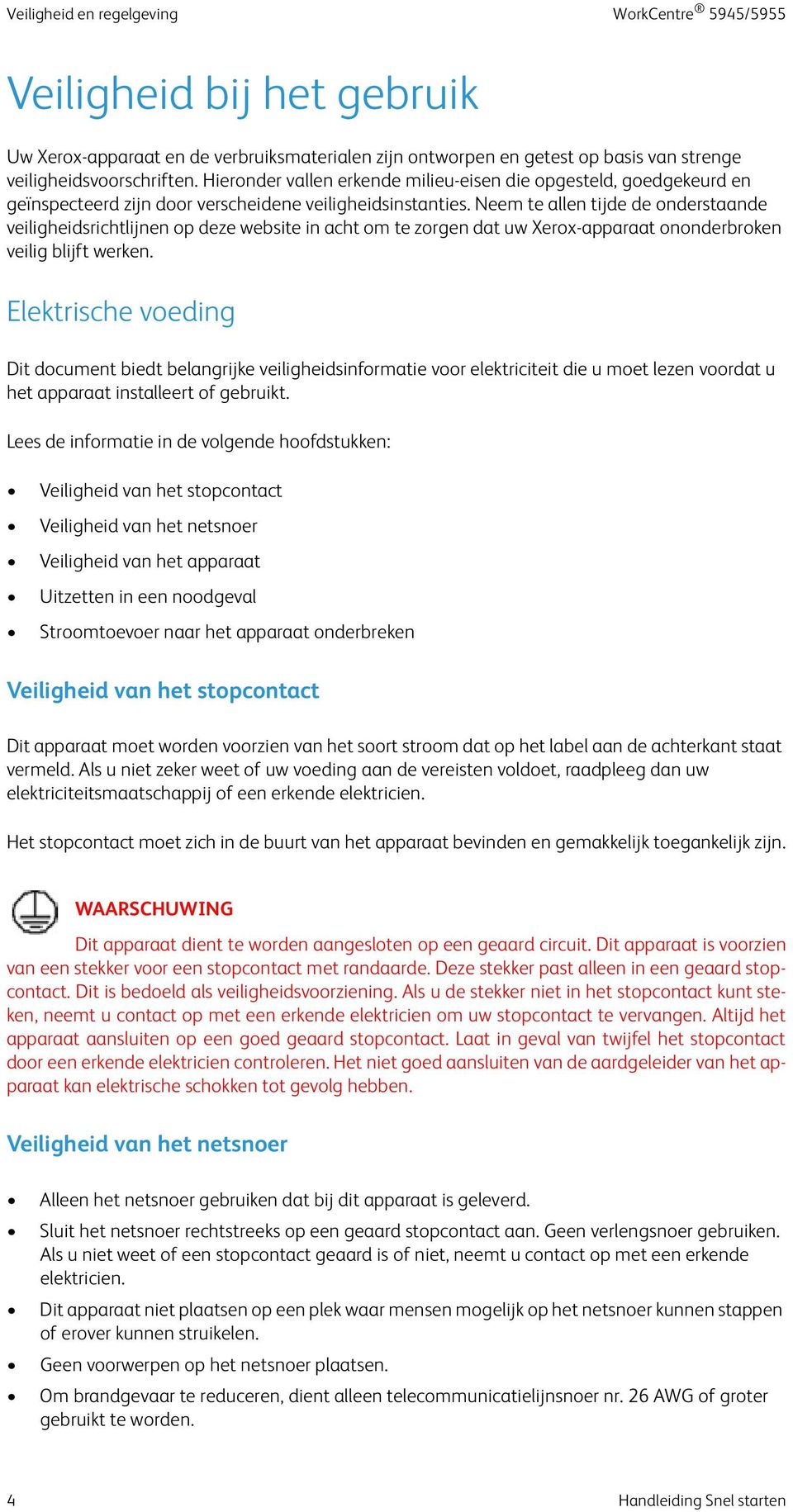 Neem te allen tijde de onderstaande veiligheidsrichtlijnen op deze website in acht om te zorgen dat uw Xerox-apparaat ononderbroken veilig blijft werken.