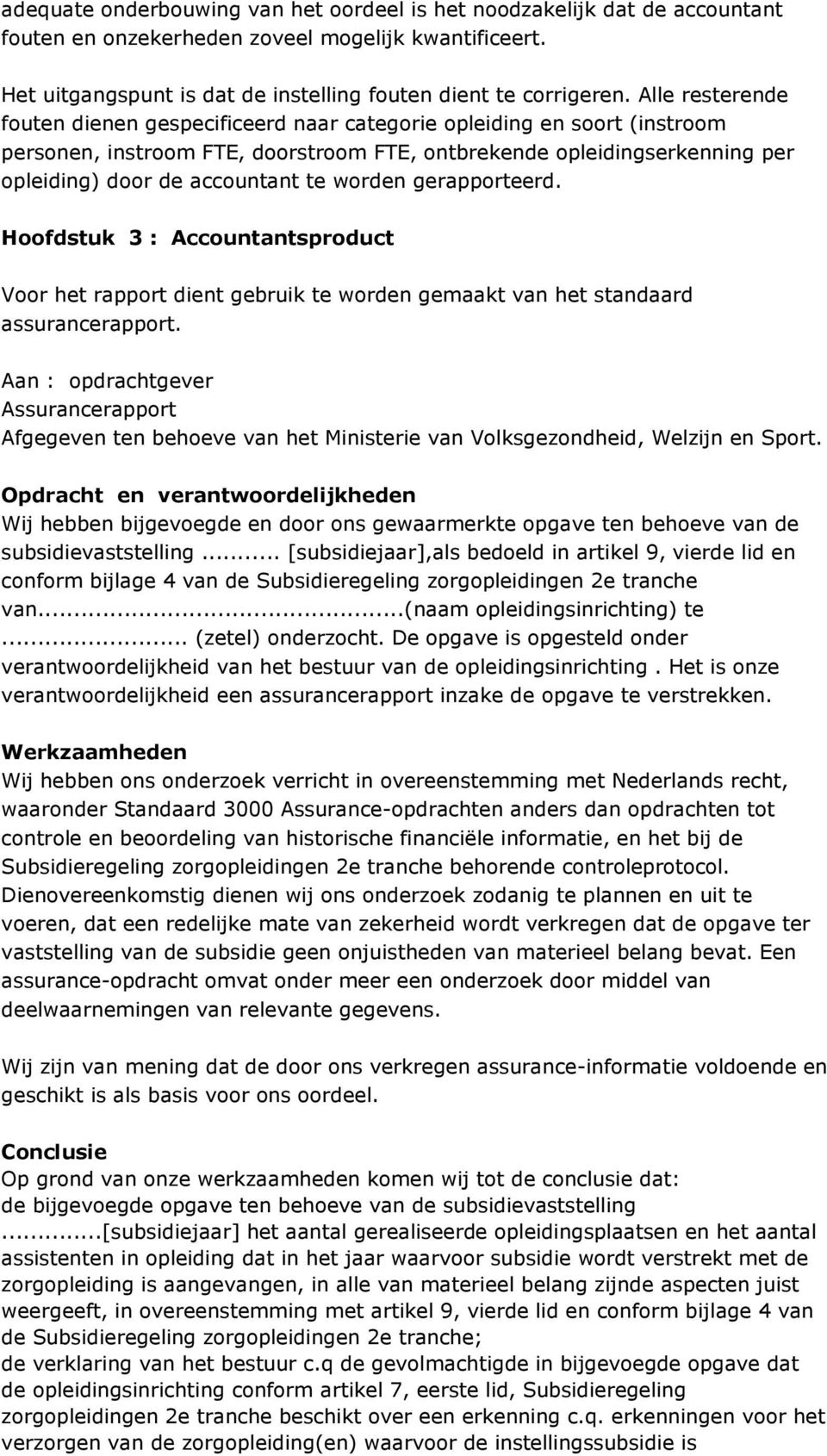 worden gerapporteerd. Hoofdstuk 3 : Accountantsproduct Voor het rapport dient gebruik te worden gemaakt van het standaard assurancerapport.