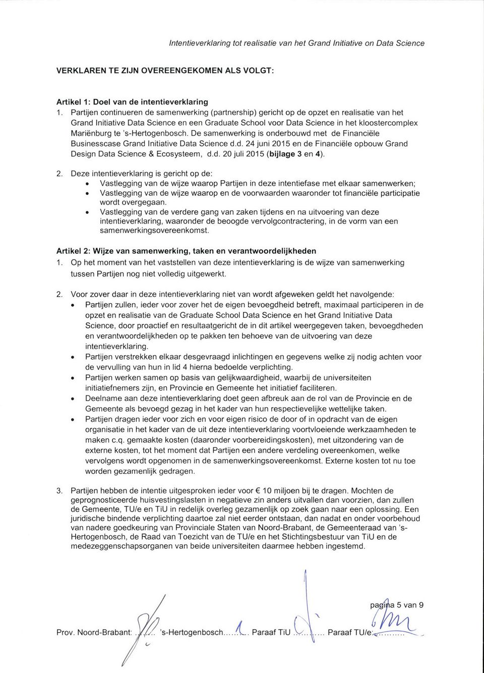 te 's-hertogenbosch. De samenwerking is onderbouwd met de Financiële Businesscase Grand Initiative Data Science d.d. 24 juni 2015 en de Financiële opbouw Grand Design Data Science S Ecosysteem, d.d. 20 juli 2015 (bijlage 3 en 4).