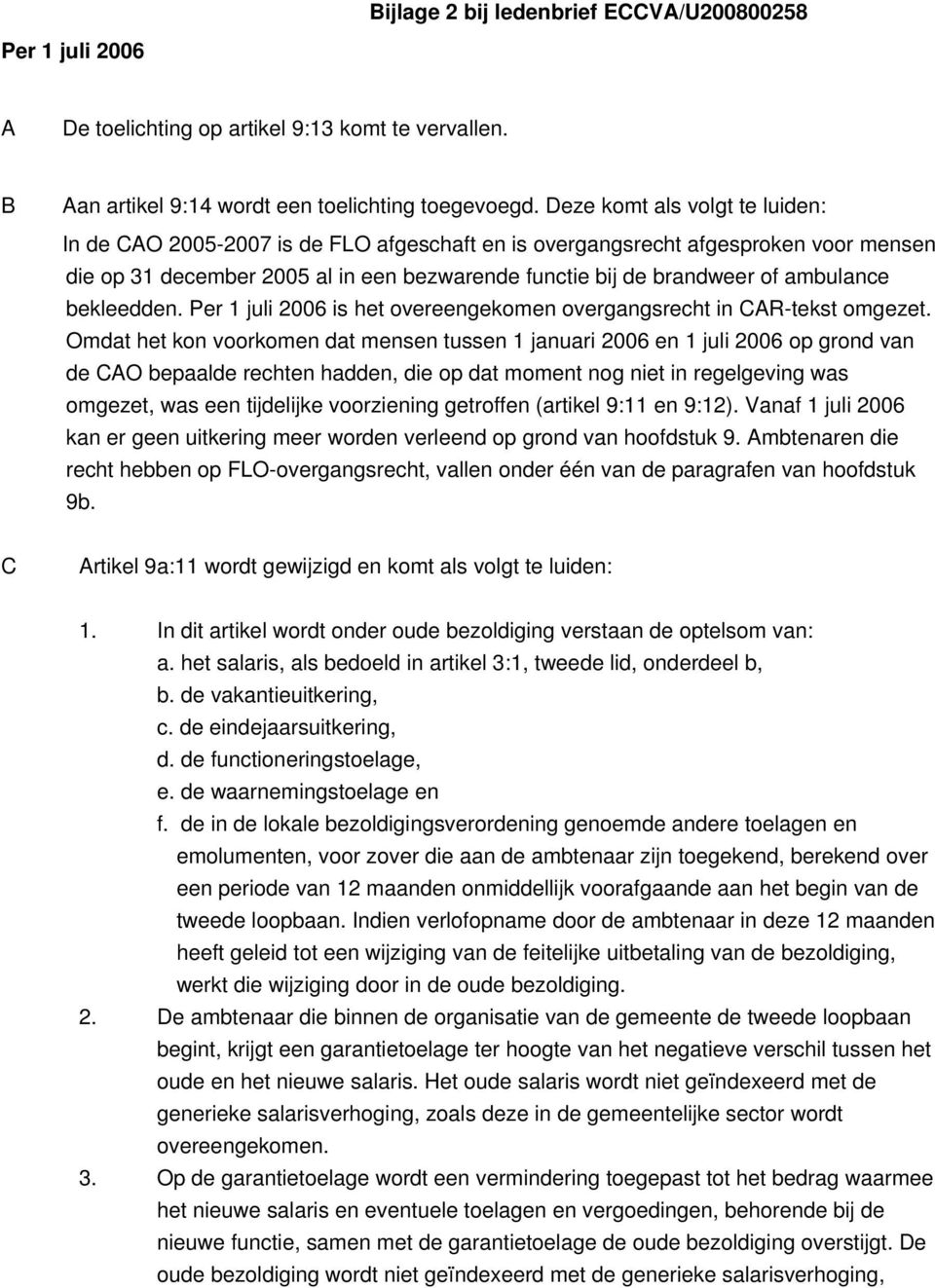 bekleedden. Per 1 juli 2006 is het overeengekomen overgangsrecht in CAR-tekst omgezet.