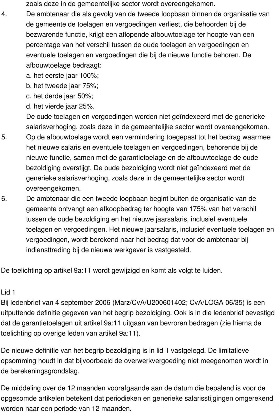 afbouwtoelage ter hoogte van een percentage van het verschil tussen de oude toelagen en vergoedingen en eventuele toelagen en vergoedingen die bij de nieuwe functie behoren.