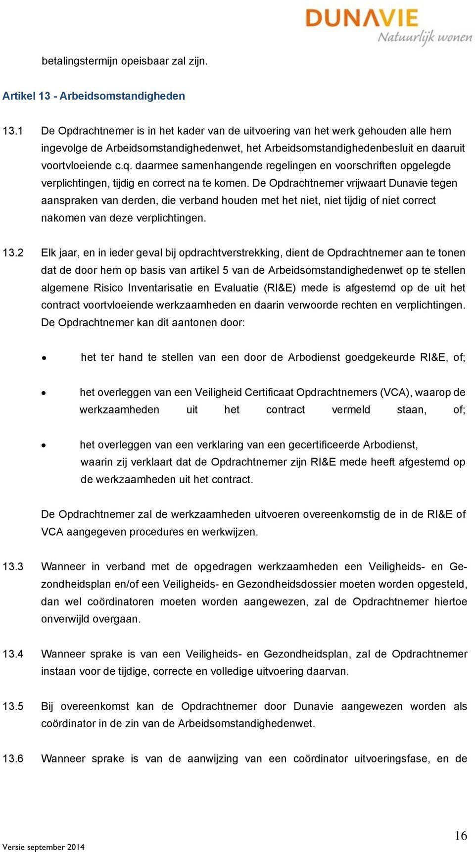 daarmee samenhangende regelingen en voorschriften opgelegde verplichtingen, tijdig en correct na te komen.